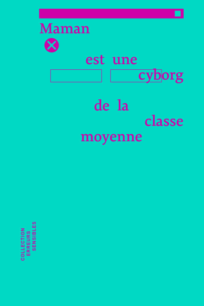 Couverture du livre «Maman est une cyborg de la classe moyenne» de Y. Thenaisie, J. Masson et F. Gorgerat